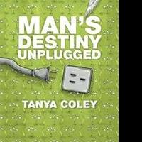 Tanya Coley Pens MAN'S DESTINY UNPLUGGED