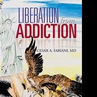 Dr. Cesar A. Fabiani's New Book Reveals LIBERATION FROM ADDICTION