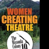 Montana Repertory Theatre Offers Women Creating Theatre Program, Colony 19: 7/12 - 7/ Video
