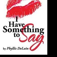 Phyllis DeLain Offers Poetic Anthology in I HAVE SOMETHING TO SAY