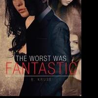 R. Kruse's First Book “The Worst Was Fantastic” is a Spine Tingling Work That Grabs H