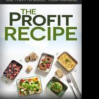 Food Entrepreneur Releases New Book, THE PROFIT RECIPE