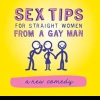 SEX TIPS FOR STRAIGHT WOMEN FROM A GAY MAN to Begin Performances Off-Broadway on 1/22 Video