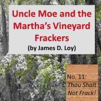 UNCLE MOE AND THE MARTHA'S VINEYARD FRACKERS by James D. Loy is Now Available Video