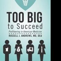 Russell J. Andrews Releases Book on Healthcare, TOO BIG TO SUCCEED Video