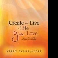 Author Kerry Evans Alder Shows Readers How to CREATE AND LIVE A LIFE YOU LOVE