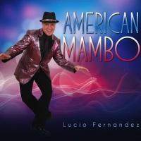 Lucio Fernandez Announces AMERICAN MAMBO Release Video