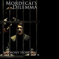 Bard and Book Author Anthony Horvath Releases MORDECAI'S DILEMMA