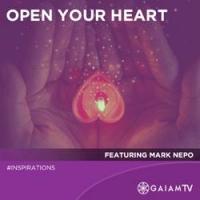Mark Nepo Tells Readers to OPEN YOUR HEART Video