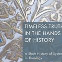 'Timeless Truth in the Hands of History: A Short History of System in Theology' Due T Video