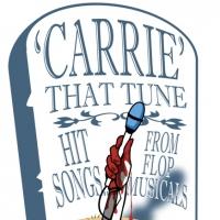 CARRIE That Tune: Hit Songs From Flop Musicals Premieres at Avery Schreiber…