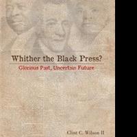Clint C. Wilson II Releases WHITHER THE BLACK PRESS? Video
