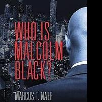 'Who Is Malcolm Black?' by Author Marcus T. Naef is Released Video