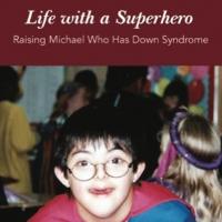 Kathryn Hulings Releases LIFE WITH A SUPERHERO: Raising Michael Who Has Down Syndrome Video