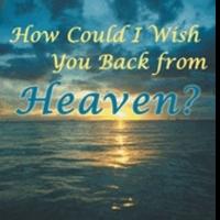 HOW COULD I WISH YOU BACK FROM HEAVEN? by Sandra Brown Neahusan is Released Video