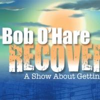 Bob O'Hare's Encore Presentation of RECOVERY Adds Additional Shows at Don't Tell…