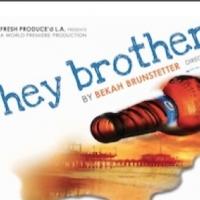 Fresh Produce'd L.A. Presents World Premiere of HEY BROTHER, Now thru 12/14