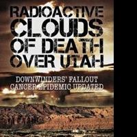 Daniel Miles Releases 'Radioactive Clouds of Death Over Utah: Downwinders' Fallout Ca Video