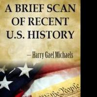 Author Harry Gael Michaels Announces A BRIEF SCAN OF RECENT U.S. HISTORY
