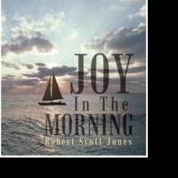 Robert Scott Jones Releases JOY IN THE MORNING Video