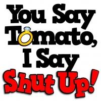 New Penn's Landing Playhouse to Welcome YOU SAY TOMATO, I SAY SHUT UP!, 9/18-12/29 Video