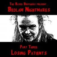 Blood Brothers Bring BEDLAM NIGHTMARES PART THREE: LOSING PATIENTS to the Brick, Now  Video