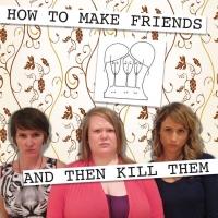 HOW TO MAKE FRIENDS AND THEN KILL THEM Opens 10/23 at Rattlestick Video
