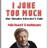 Broadway, West End Director Michael Rudman Releases Autobiography I JOKE TOO MUCH Tod Video