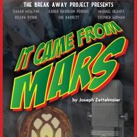 Break-Away Project Presents IT CAME FROM MARS, Now thru 4/28 Video