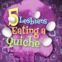 Tickets Go on Sale for 5 LESBIANS EATING A QUICHE at SoHo Playhouse Video