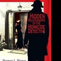 Herman L. Hinton Releases HIDDEN RELATIONSHIPS OF THE HOMICIDE DETECTIVE
