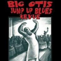 BIG OTIS JUMP UP BLUES Revue Plays 54 Below Tonight