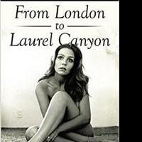 FROM LONDON TO LAUREL CANYON Reminisces About the 60's