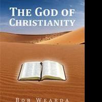 Bob Wearda Establishes Verity of the Word of God in New Book 'The God of Christianity