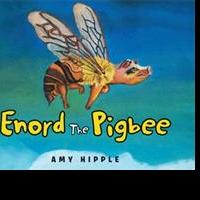 Author Amy Hipple Debuts With an Exciting, Moral-Filled Picture Book, 'Enord the Pigb