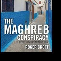 Spy Books Get a Boost with Croft's Latest Work, Third in Trilogy, 'The Maghreb Conspi