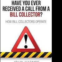 John Kaempf's first book “Have You Ever Received a Call From a Bill Collector?” is a 
