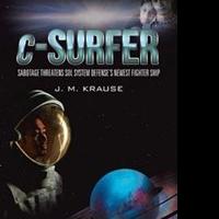 J. M. Krause Releases New Sci-fi Novel, C-SURFER Video