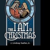 THE I AM IS CHRISTMAS by J. Lindsay Sadler is Released