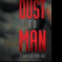Jennifer Van Wie Releases Her New Futuristic Novel, FROM DUST TO MAN Video