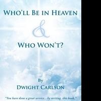 Dwight Carlson Asks 'Who Will Be in Heaven and Who Won't?'