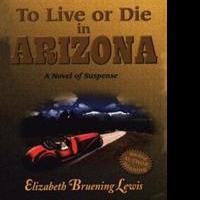 Author Elizabeth Bruening Lewis Announces the Release of TO LIVE OR DIE IN ARIZONA Video