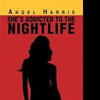 Angel Harris's Adult Fiction, SHE'S ADDICTED TO THE NIGHTLIFE, is Released Video