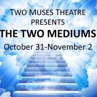 Two Muses Theatre Hosts THE TWO MEDIUMS This Weekend Video
