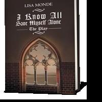 “I Know All Save Myself Alone: The Play” By Lisa Monde is Released Video
