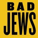Roundabout Underground's BAD JEWS Announces Transfer to the Laura Pels Theatre; Will  Video