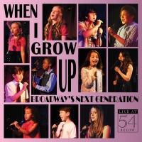 BWW CD Reviews: WHEN I GROW UP: BROADWAY'S NEXT GENERATION - Live at 54 BELOW is Enlivened Fun
