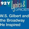 Enter to Win Tickets to W.S. GILBERT & THE BROADWAY HE INSPIRED at 92Y, 1/12-14 Video