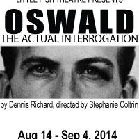 Little Fish Theatre to Present OSWALD �" THE ACTUAL INTERROGATION, 8/14-9/4 Video