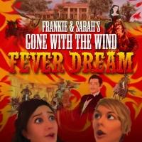 FRANKIE AND SARAH'S GONE WITH THE WIND FEVER DREAM Begins Tonight at The PIT Video